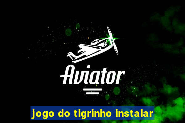 jogo do tigrinho instalar